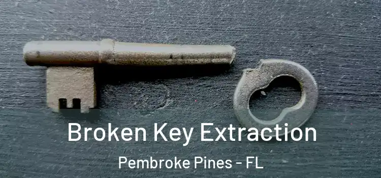  Broken Key Extraction Pembroke Pines - FL