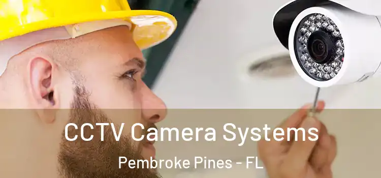  CCTV Camera Systems Pembroke Pines - FL