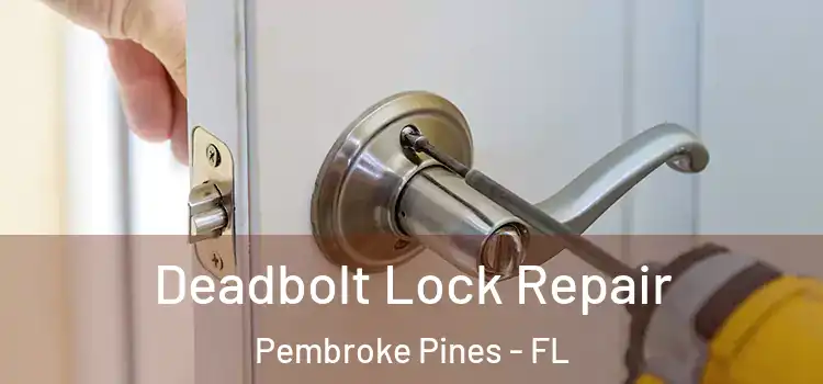 Deadbolt Lock Repair Pembroke Pines - FL