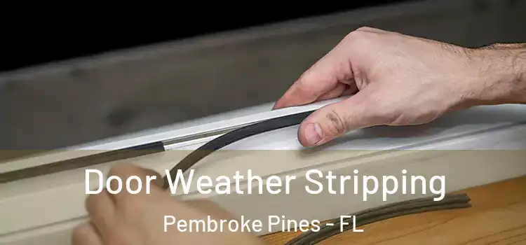  Door Weather Stripping Pembroke Pines - FL