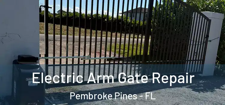  Electric Arm Gate Repair Pembroke Pines - FL