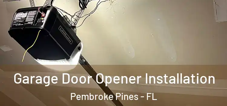  Garage Door Opener Installation Pembroke Pines - FL