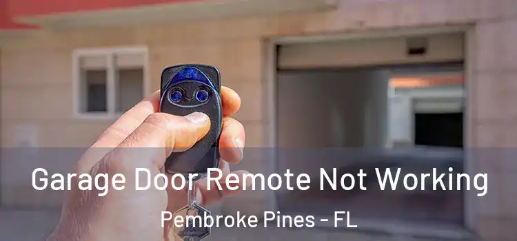  Garage Door Remote Not Working Pembroke Pines - FL