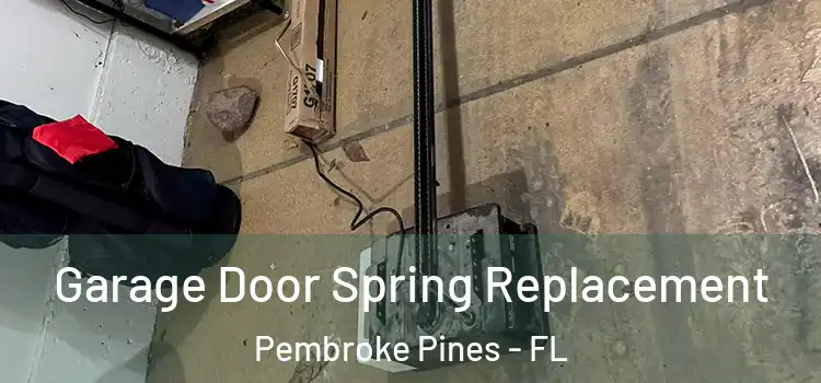  Garage Door Spring Replacement Pembroke Pines - FL