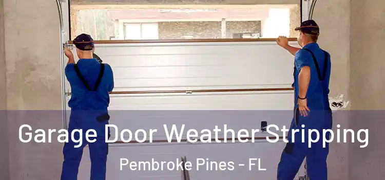  Garage Door Weather Stripping Pembroke Pines - FL