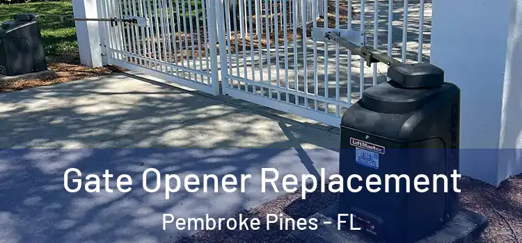 Gate Opener Replacement Pembroke Pines - FL