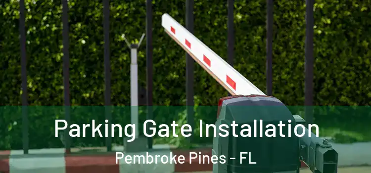 Parking Gate Installation Pembroke Pines - FL