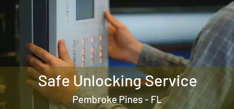  Safe Unlocking Service Pembroke Pines - FL